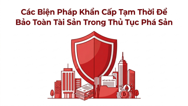 Các Biện Pháp Khẩn Cấp Tạm Thời Để Bảo Toàn Tài Sản Trong Thủ Tục Phá Sản